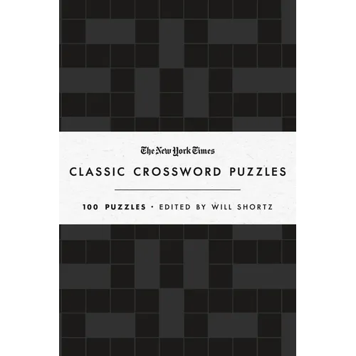 The New York Times Classic Crossword Puzzles (Black and White): 100 Puzzles Edited by Will Shortz - Hardcover