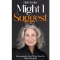Might I Suggest: Becoming the One Clients Turn To, Time and Again - Paperback