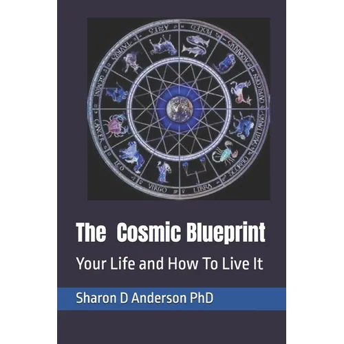 The Cosmic Blueprint: Your Life and How To Live It - Paperback