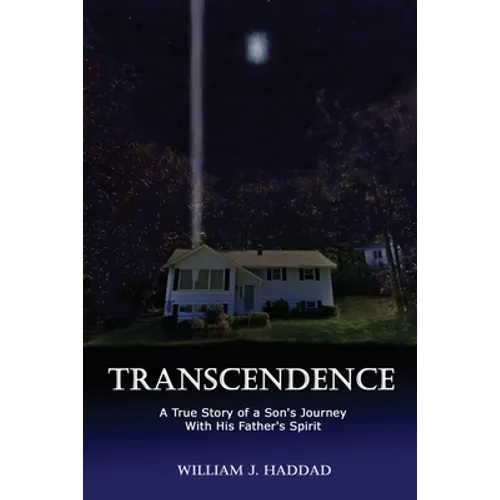 Transcendence: A True Story of a Son's Journey With His Father's Spirit - Paperback