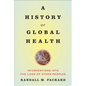 A History of Global Health: Interventions Into the Lives of Other Peoples - Paperback