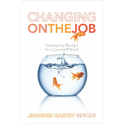 Changing on the Job: Developing Leaders for a Complex World - Hardcover