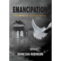Emancipation: Freedom for the Incarcerated Soul - Hardcover