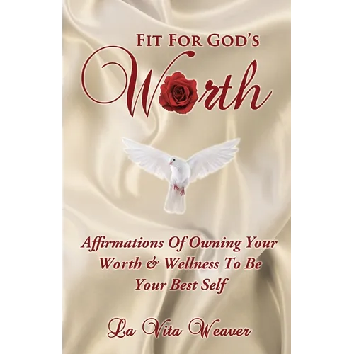 Fit For God's Worth: Affirmations Of Owning Your Worth & Wellness To Be Your Best Self - Paperback