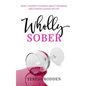 Wholly Sober: How I stopped thinking about drinking and started loving my life - Paperback