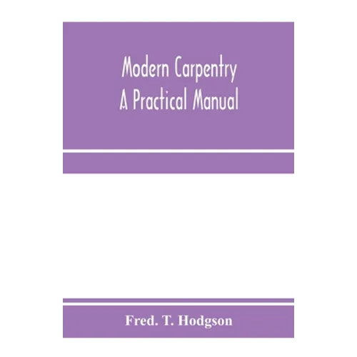 Modern carpentry; a practical manual - Paperback