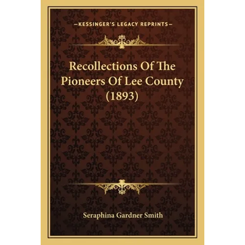Recollections of the Pioneers of Lee County (1893) - Paperback
