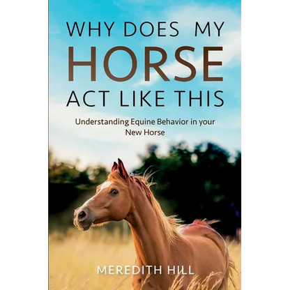 Why Does My Horse Act Like This?: Understanding Equine Behavior in your New Horse - Paperback