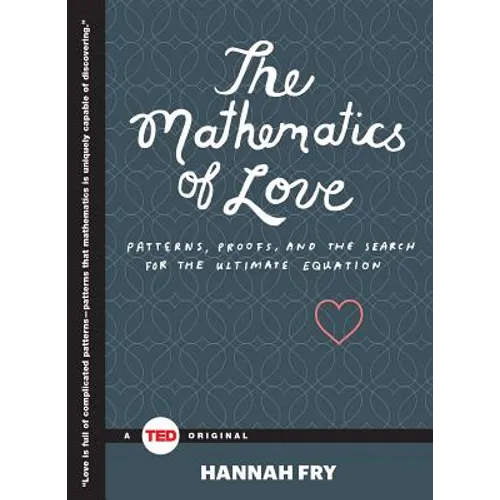 The Mathematics of Love: Patterns, Proofs, and the Search for the Ultimate Equation - Hardcover