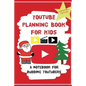 YouTube Planning Book For Kids: Christmas Edition: a bumper Christmas edition for keen Youtubers and Vloggers - Paperback