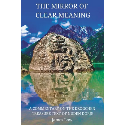The Mirror of Clear Meaning: A Commentary on the Dzogchen Treasure Text of Nuden Dorje - Paperback