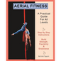 Aerial Fitness: A Practical Guide For All Levels - Paperback