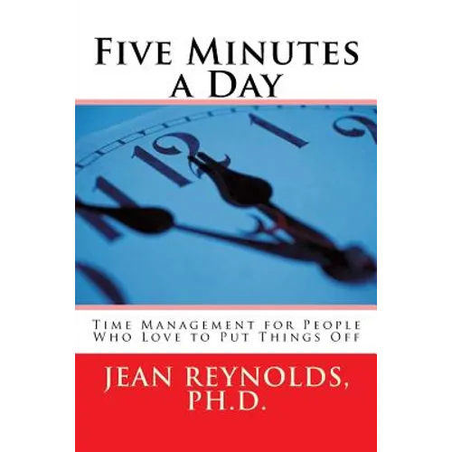 Five Minutes a Day: Time Management for People Who Love to Put Things Off - Paperback