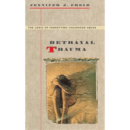 Betrayal Trauma: The Logic of Forgetting Childhood Abuse - Paperback