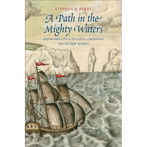 A Path in the Mighty Waters: Shipboard Life and Atlantic Crossings to the New World - Hardcover