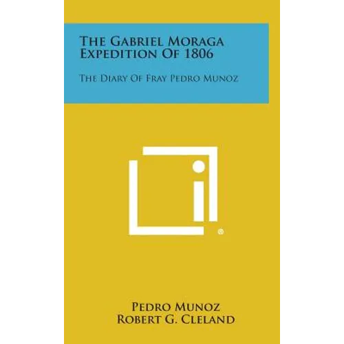 The Gabriel Moraga Expedition of 1806: The Diary of Fray Pedro Munoz - Hardcover