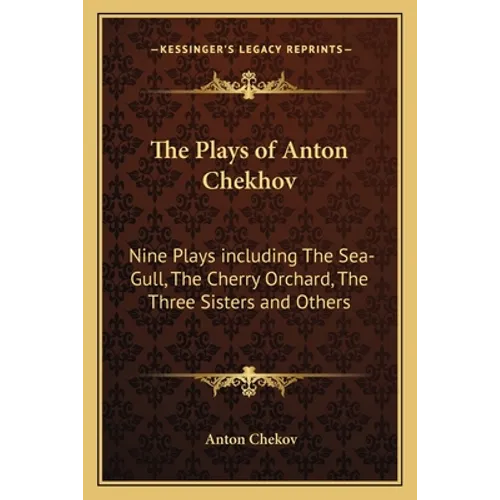 The Plays of Anton Chekhov: Nine Plays Including the Sea-Gull, the Cherry Orchard, the Three Sisters and Others - Paperback