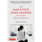 The Mad Kyoto Shoe Swapper and Other Short Stories - Hardcover