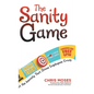 The Sanity Game: Cut the Insanity That Drives Employees Crazy - Hardcover