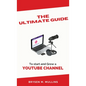 The Ultimate Guide: To start and Grow a YouTube Channel - Hardcover
