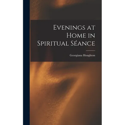 Evenings at Home in Spiritual Séance - Hardcover