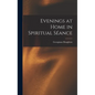 Evenings at Home in Spiritual Séance - Hardcover