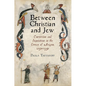 Between Christian and Jew: Conversion and Inquisition in the Crown of Aragon, 1250-1391 - Hardcover