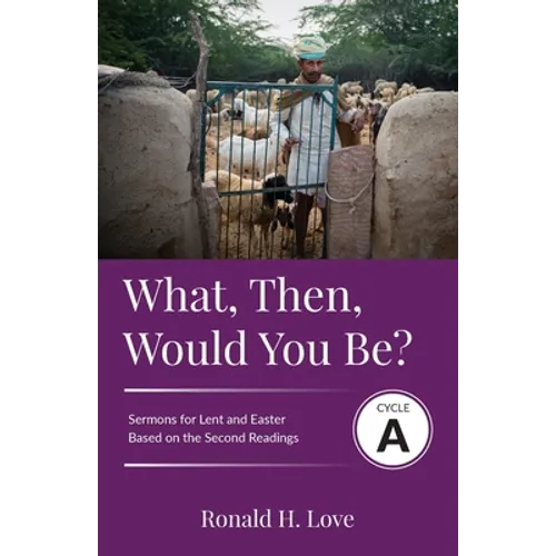 What, Then, Would You Be?: Cycle A Sermons Based on Second Lesson sermons for Lent & Easter - Paperback