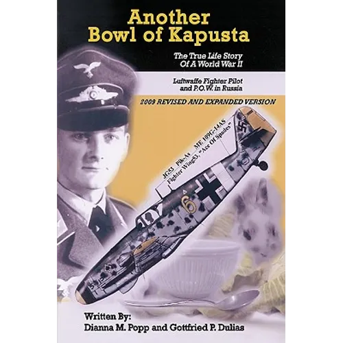 Another Bowl of Kapusta: The True Life Story of a World War II Luftwaffe Fighter Pilot and P.O.W. in Russia - Paperback