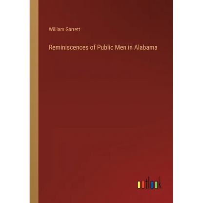 Reminiscences of Public Men in Alabama - Paperback