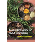 Beginners Guide To Herb And Spices- How To Use Them: Simple Blended Spice Recipes Novice Cook - Paperback