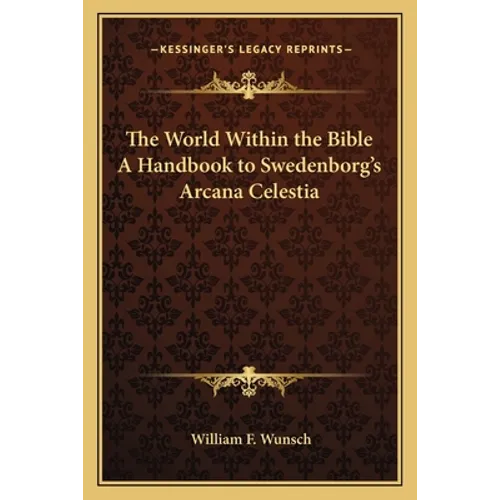 The World Within the Bible a Handbook to Swedenborg's Arcana Celestia - Paperback