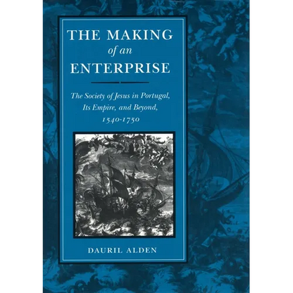 The Making of an Enterprise: The Society of Jesus in Portugal, Its Empire, and Beyond, 1540-1750 - Hardcover