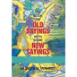 The Book of Old Sayings with Some New Sayings: Over 3,000 Sayings Will Leave You with Curiosity, Laughter & Wisdom "Don't Judge a Book by Its Cover" - Hardcover