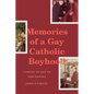 Memories of a Gay Catholic Boyhood: Coming of Age in the Sixties - Hardcover