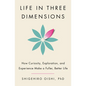 Life in Three Dimensions: How Curiosity, Exploration, and Experience Make a Fuller, Better Life - Hardcover