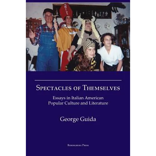 Spectacles of Themselves: Essays in Italian American Popular Culture and Literature - Paperback