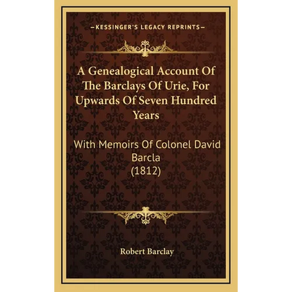 A Genealogical Account Of The Barclays Of Urie, For Upwards Of Seven Hundred Years: With Memoirs Of Colonel David Barcla (1812) - Hardcover
