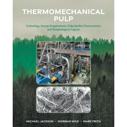 Thermomechanical Pulp: Technology, Energy Requirements, Pulp Quality Characteristics and Morphological Aspects - Paperback