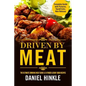 Driven By Meat: The Ultimate Smoking Meat Guide & 51 Finger Lickin' Good Recipes + BONUS 10 Must-Try BBQ Sauces - Paperback
