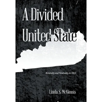 A Divided United State: Kentucky and Neutrality in 1861 - Hardcover
