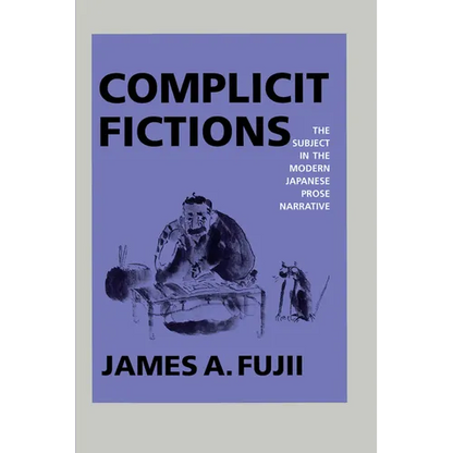 Complicit Fictions: The Subject in the Modern Japanese Prose Narrative - Paperback