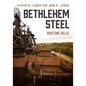 Bethlehem Steel: Rusting Relic - Paperback