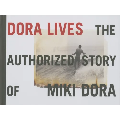 Dora Lives: The Authorized Story of Miki Dora - Hardcover