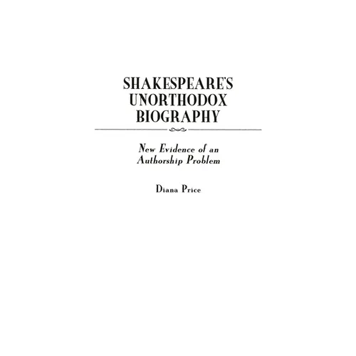 Shakespeare's Unorthodox Biography: New Evidence of an Authorship Problem - Hardcover