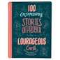 100 Extraordinary Stories of Prayer for Courageous Girls: Unforgettable Tales of Women of Faith - Hardcover