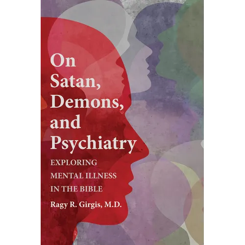 On Satan, Demons, and Psychiatry: Exploring Mental Illness in the Bible - Paperback