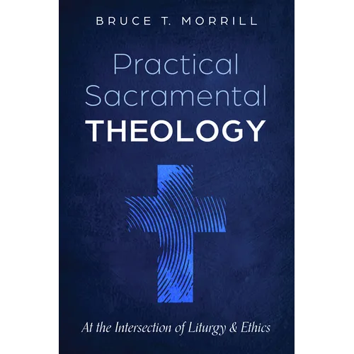 Practical Sacramental Theology: At the Intersection of Liturgy and Ethics - Paperback