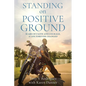 Standing on Positive Ground: Scars of Faith and Courage, A Life Forever Changed - Paperback