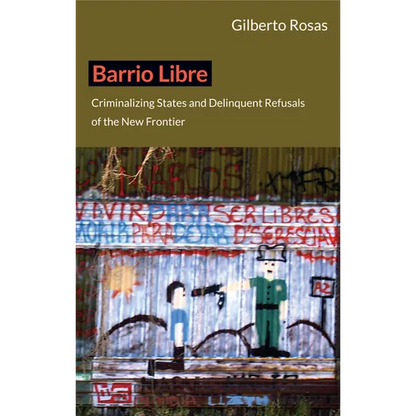 Barrio Libre: Criminalizing States and Delinquent Refusals of the New Frontier - Paperback